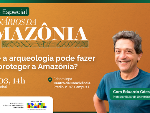 Edição especial dos Seminários da Amazônia do INPA recebe o arqueólogo Eduardo Góes Neves