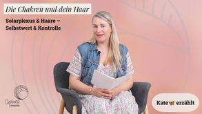 Die Chakren und dein Haar 4: Solarplexus & Haare – Selbstwert & Kontrolle