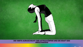 Die vierte Auraschicht – Der Astralkörper und die Heilung des Herzchakras