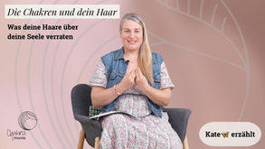 Die Chakren und dein Haar 1: Was deine Haare über deine Seele verraten