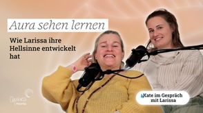 Aura sehen lernen: Wie Larissa ihre Hellsinne entwickelt hat