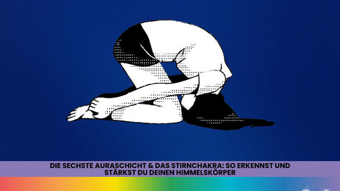 Die sechste Auraschicht & das Stirnchakra: So erkennst und stärkst du deinen Himmelskörper