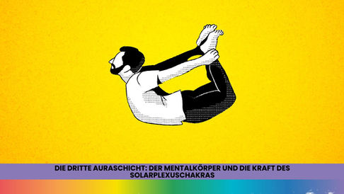 Die dritte Auraschicht – Dein Mentalkörper und die Kraft des Solarplexuschakras