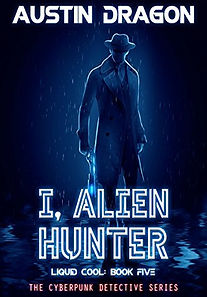 I, Alien Hunter, fifth book of Liquid Cool series mixing cyberpunk themes with extraterrestrial intrigue