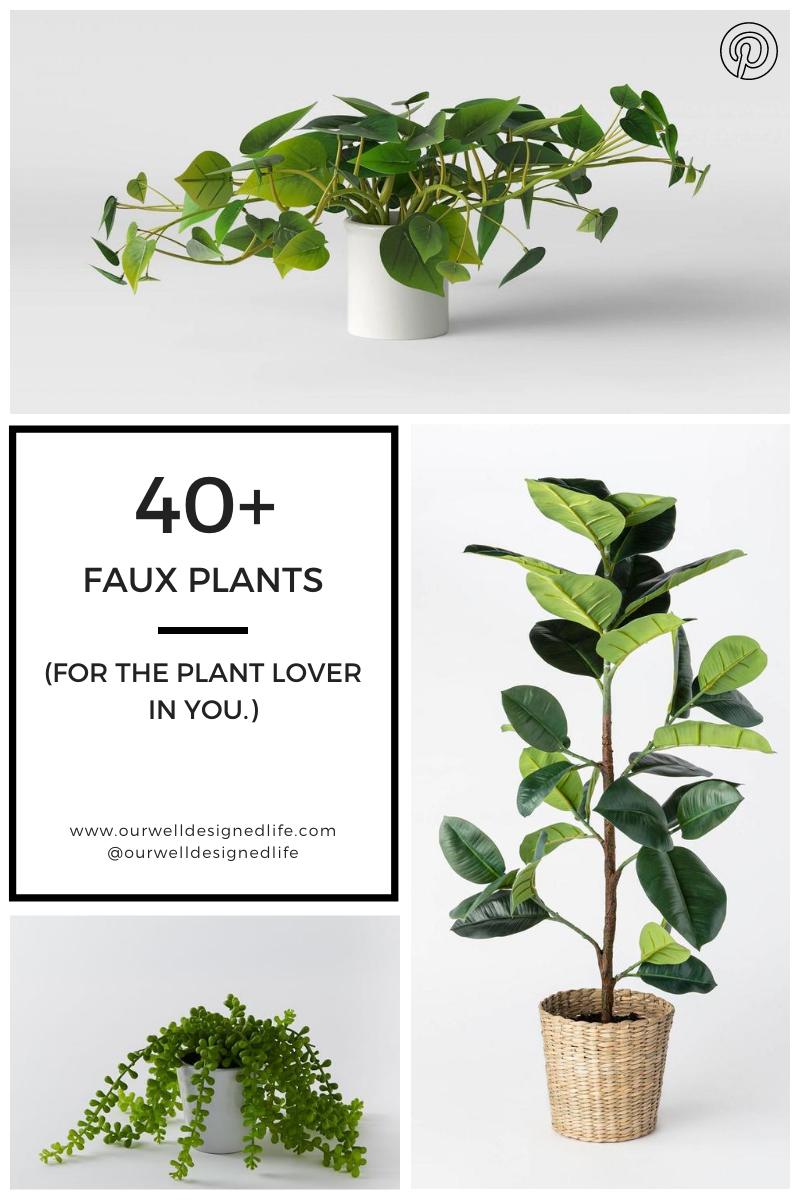 3 photos of faux plants with text to the left - 40+ faux plants Our Well Designed Life