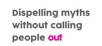 Dispelling myths without calling people out