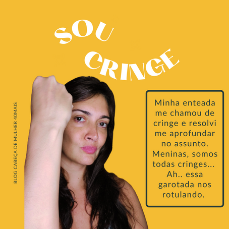 Sou Cringe e você?