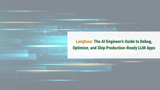 Langfuse: The AI Engineer’s Guide to Production-Ready LLM