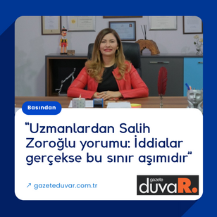 “Uzmanlardan Salih Zoroğlu yorumu: İddialar gerçekse bu sınır aşımıdır”