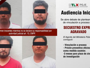OBTIENE PGJE VINCULACIÓN A PROCESO CONTRA CUATRO IMPUTADOS POR SECUESTRO EXPRÉS EN ZACATELCO