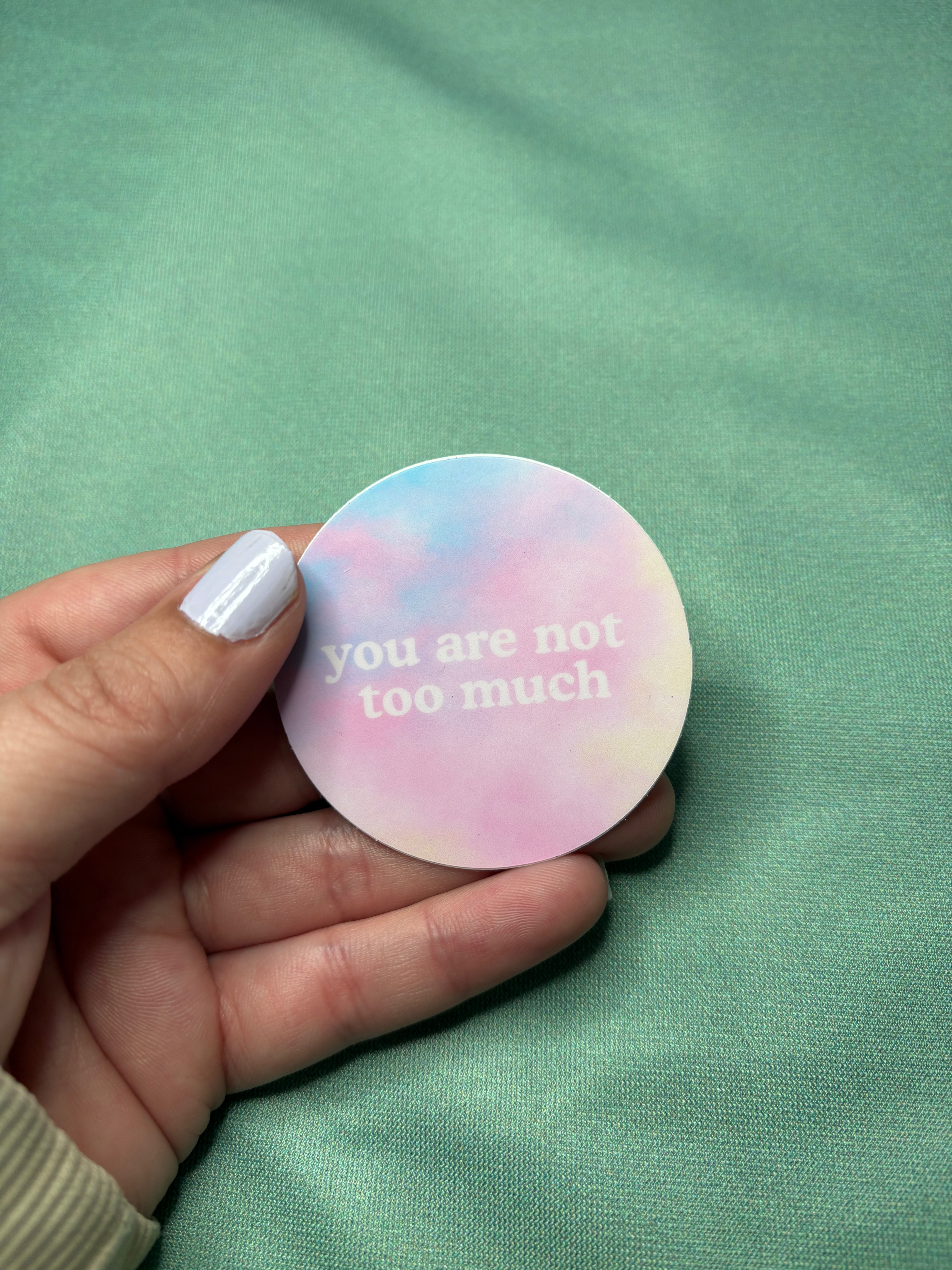 You are not too much sticker