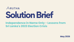 Solution Brief: Independence in Name Only - Lessons from Sri Lanka's 2023 Election Crisis