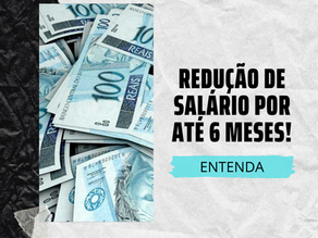 REDUÇÃO DE SALÁRIO POR ATÉ 6 MESES! 