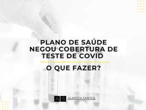 PLANO DE SAÚDE NEGOU COBERTURA DE TESTE DE COVID. O QUE FAZER?
