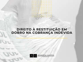 DIREITO À RESTITUIÇÃO EM DOBRO NA COBRANÇA INDEVIDA