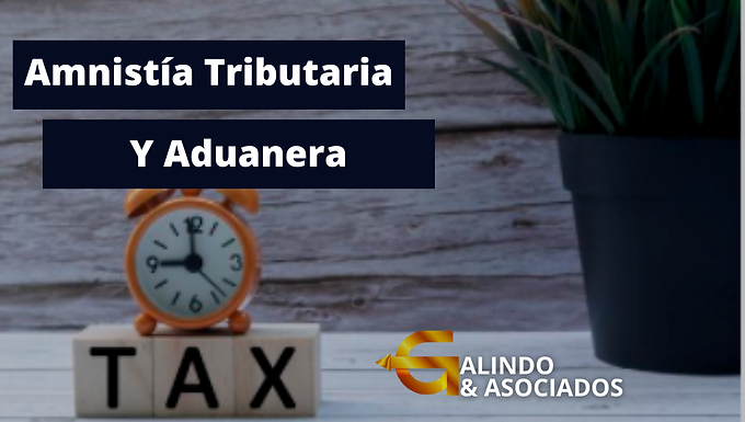Entra en vigencia la Amnistía Tributaria y Aduanera 