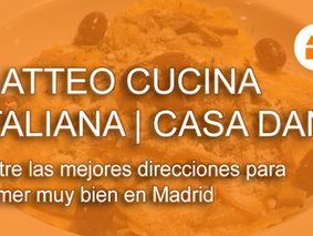 Matteo Cucina Italiana y Casa Dani entre las mejores direcciones para comer muy bien en Madrid