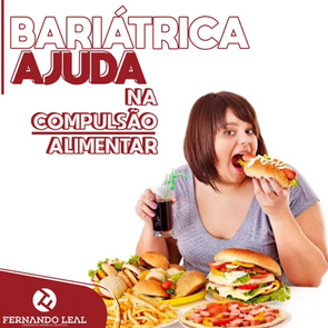 Bariátrica ajuda na compulsão alimentar