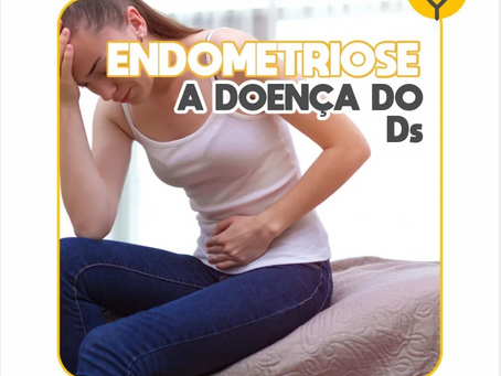 Endometriose- a doença dos Ds