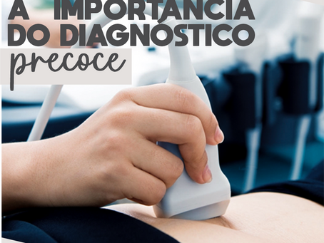A importância do diagnóstico precoce da endometriose