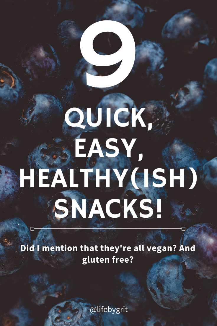 9 quick, easy, healthyish snacks! Oh, and they're all vegan and gluten free!