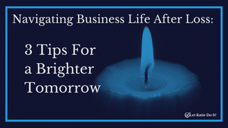 Navigating Business Life After Loss: 3 Tips For A Brighter Tomorrow Coping with Loss as a Freelancer