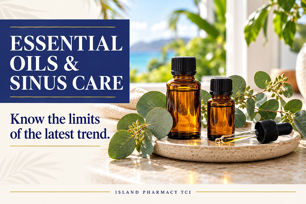 ESSENTIAL OILS & SINUS CARE: Know the limits of the latest trend. Island Pharmacy TCI.