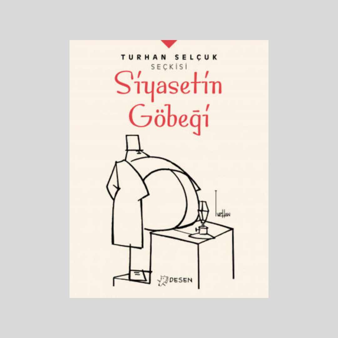 Turhan Selçuk Seçkisi: Siyasetin Göbeği
