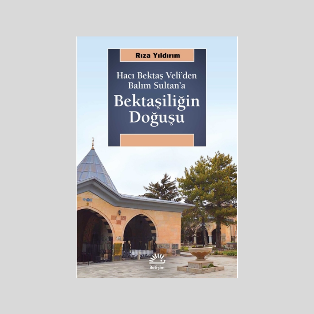 Hacı Bektaş Veli'den Balım Sultan'a Bektaşiliğin Doğuşu