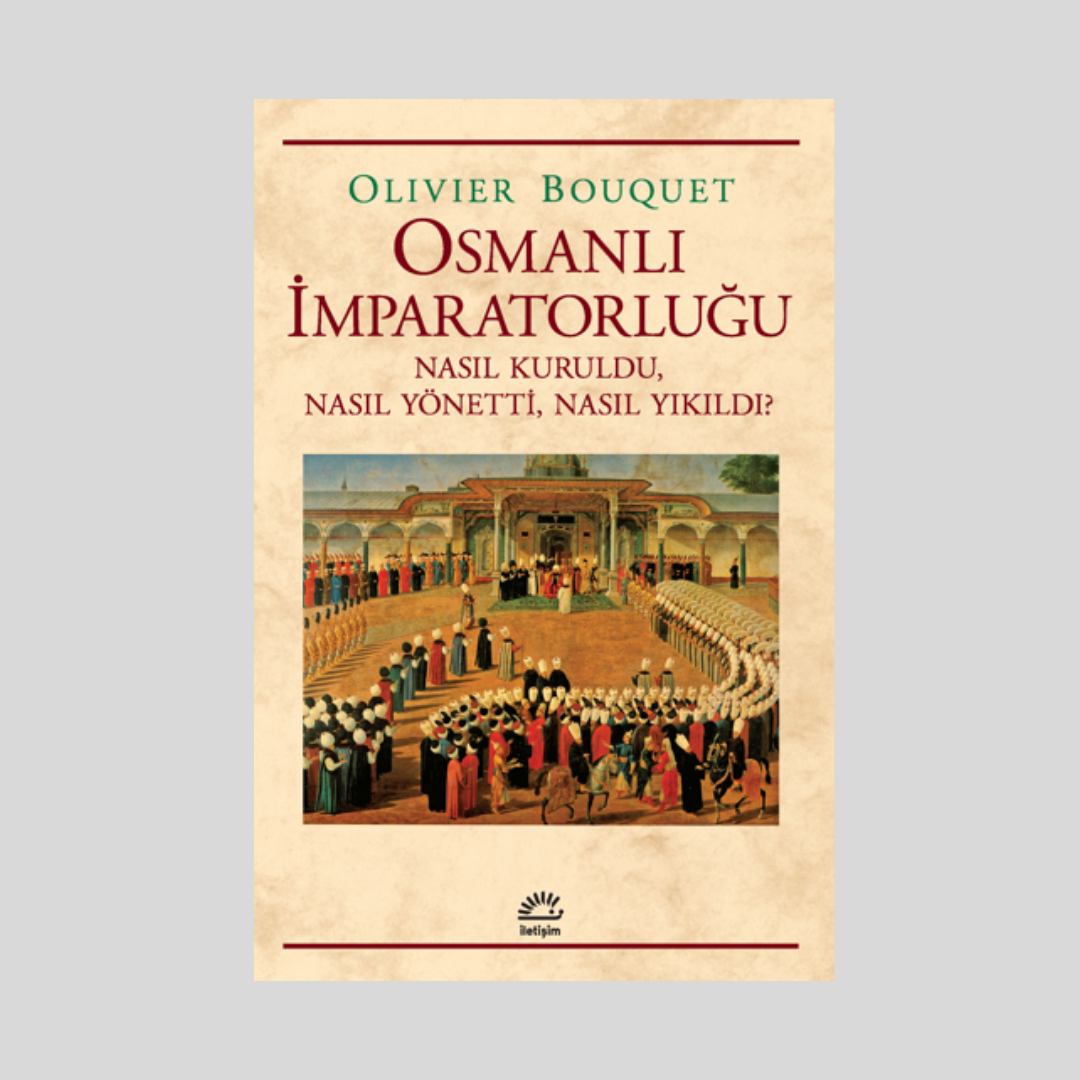 Osmanlı İmparatorluğu Nasıl Kuruldu, Nasıl Yönetti, Nasıl Yıkıldı?