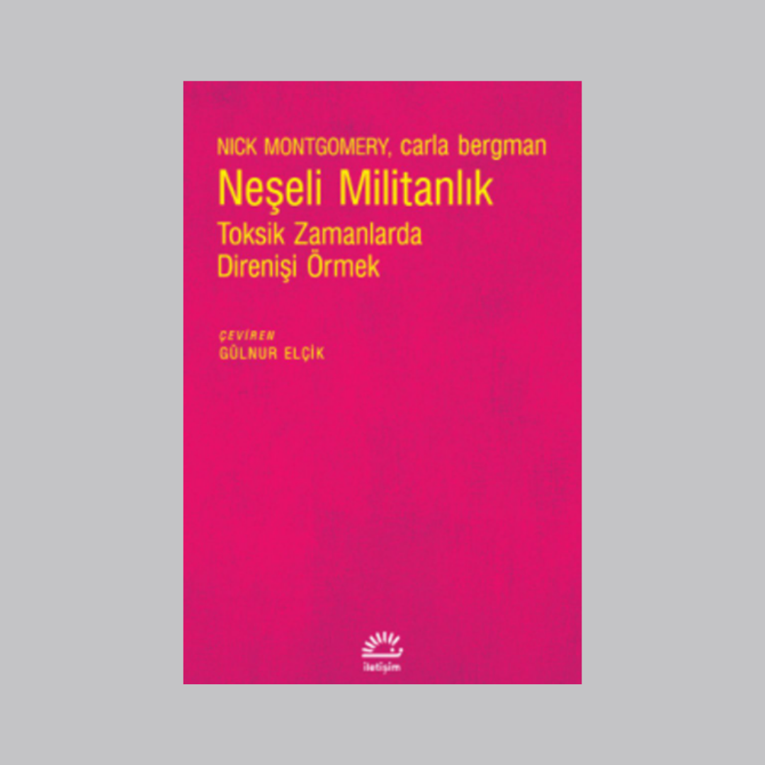 Neşeli Militanlık Toksik Zamanlarda Direnişi Örmek