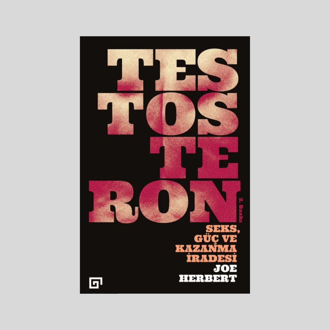 Testosteron: Seks, Güç ve Kazanma İradesi