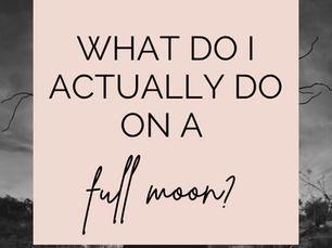 What Do I Actually Do On A Full Moon?