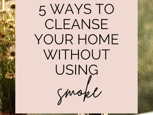 5 Ways to Cleanse Your Home Without Smoke