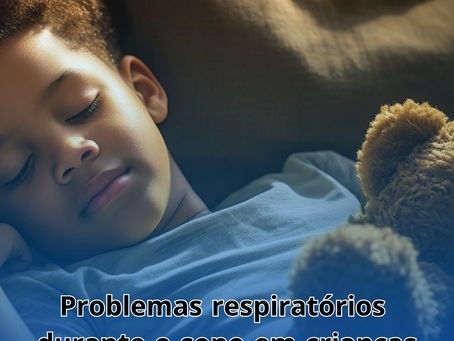 Problemas Respiratórios do Sono na Infância. O Dentista pode Tratar.