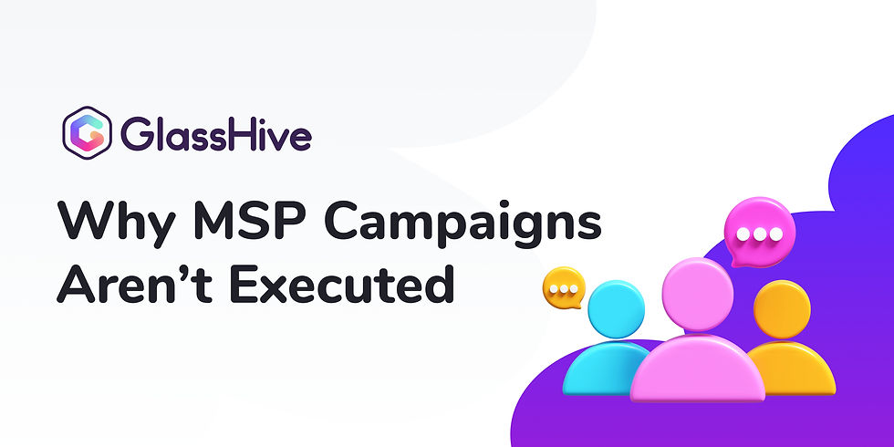 Why MSP Campaigns Don't Get Executed