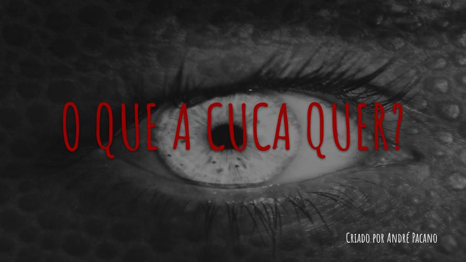 O QUE A CUCA QUER?