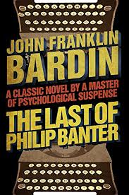 The Last of Philip Banter by John Franklin Bardin. A classic novel by a master of psychological suspense. Book cover displays large yellow and red text and a typewriter.