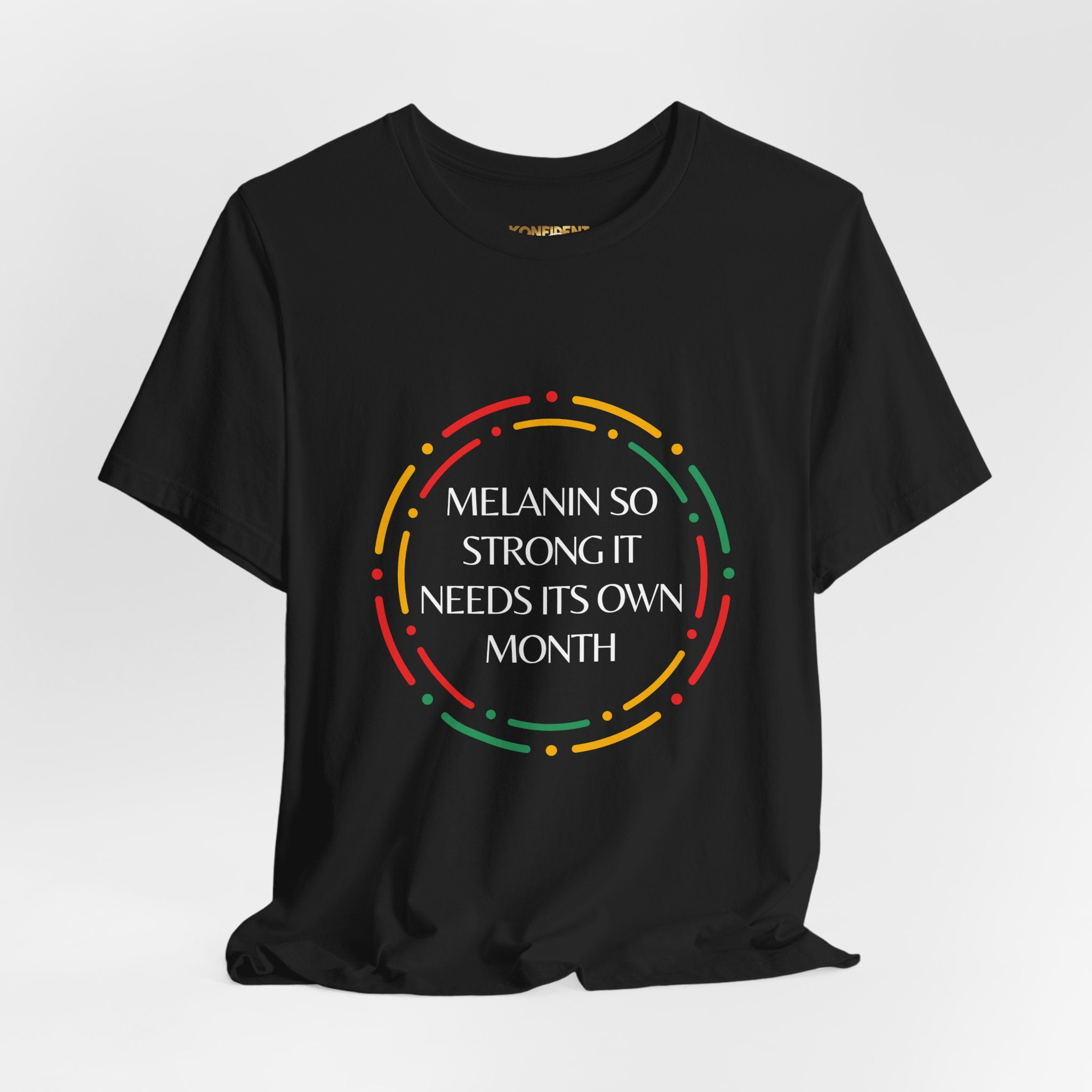Melanin So Strong It Needs Its Own Month T-Shirt