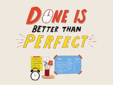 Done is Better Than Perfect!