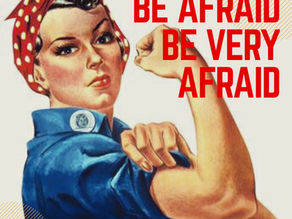 be afraid, be very afraid