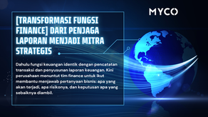 Evolusi peran tim keuangan modern dari historical reporting menuju strategic finance perusahaan