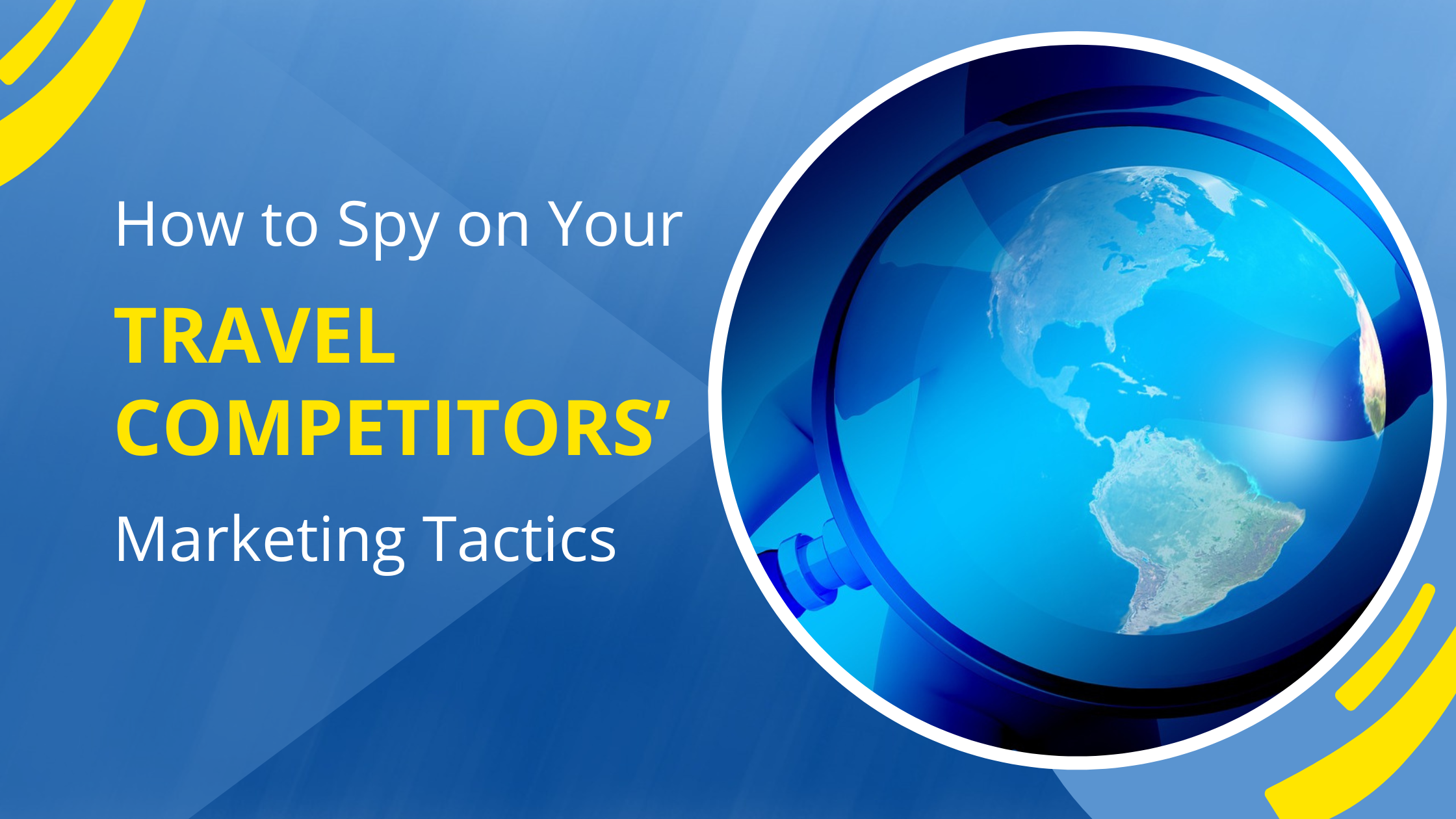 How to Spy on Your Travel Competitors' Marketing Tactics