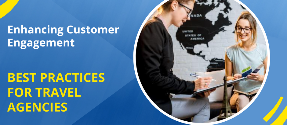 Enhancing Customer Engagement: Best Practices for Travel Agencies
