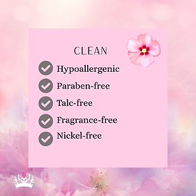 Clean: hypoallergenic, paraben-free, talc-free, fragrance-free, nickel-free