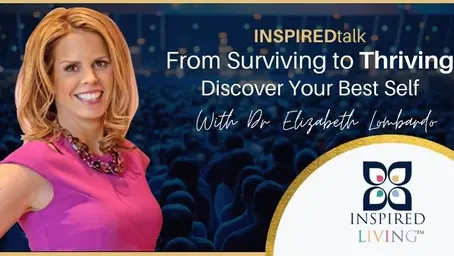 INSPIREDtalk: From Surviving To Thriving With Dr. Elizabeth Lombardo
