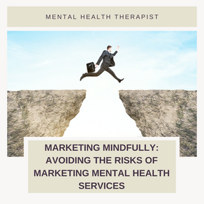 Marketing Mindfully: Avoiding the Risks of Marketing Mental Health Services