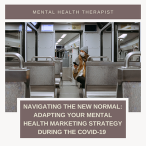 Navigating the New Normal: Adapting Your Mental Health Marketing Strategy During the COVID-19 