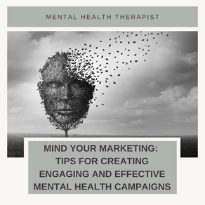 Mind Your Marketing: Tips for Creating Engaging and Effective Mental Health Campaigns
