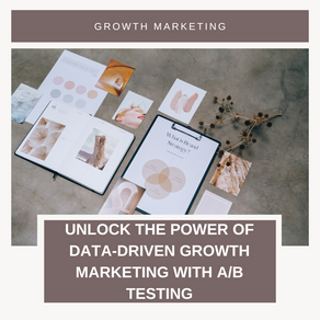 Unlock the Power of Data-Driven Growth Marketing with A/B Testing